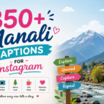 350+ Manali Captions for Instagram: Best Travel, Snow & Mountain Vibes Quotes for Your Trip