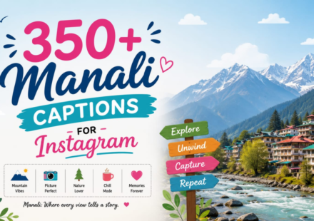 350+ Manali Captions for Instagram: Best Travel, Snow & Mountain Vibes Quotes for Your Trip