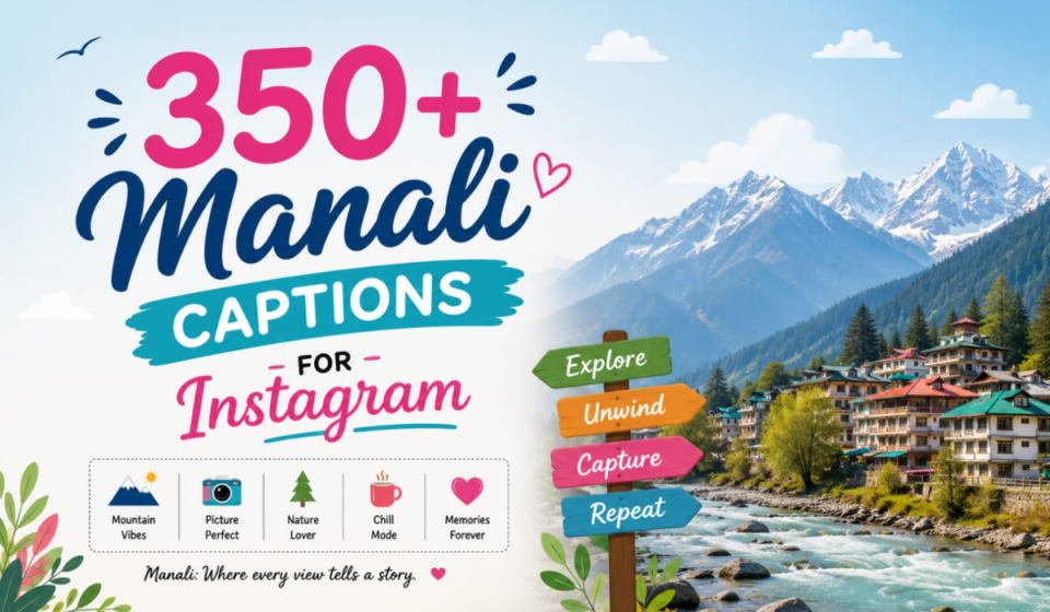 350+ Manali Captions for Instagram: Best Travel, Snow & Mountain Vibes Quotes for Your Trip