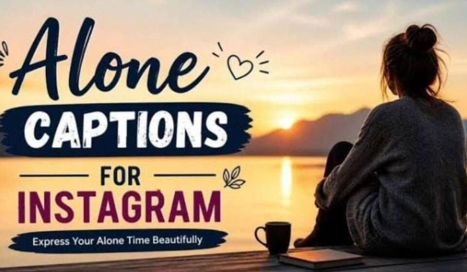 450+ Alone Captions for Instagram: Sad, Deep, Emotional & Self Love Quotes (2026)