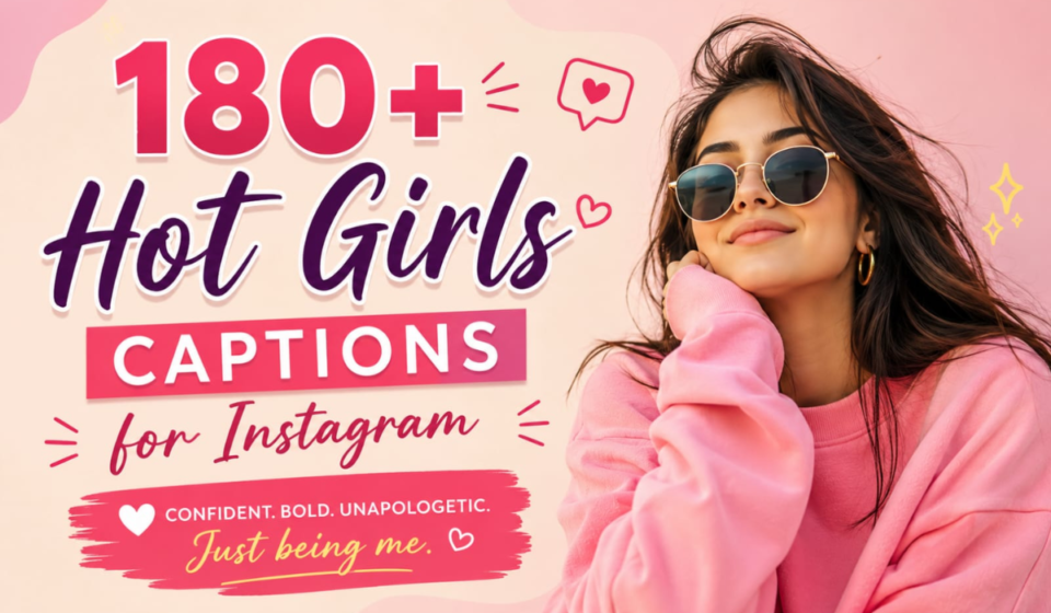180+ Hot Girl Captions for Instagram 2026 ✨ | Trendy, Bold & Baddie Vibes