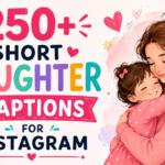 250+ Short Daughter Captions for Instagram: Cute, Proud & Aesthetic