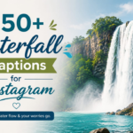 250+ Unique Waterfall Captions for Instagram: Beautiful, Aesthetic & Nature Inspired Quotes