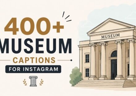 400+ Museum Captions for Instagram: Creative, Aesthetic & Historical Quotes for Art Lovers