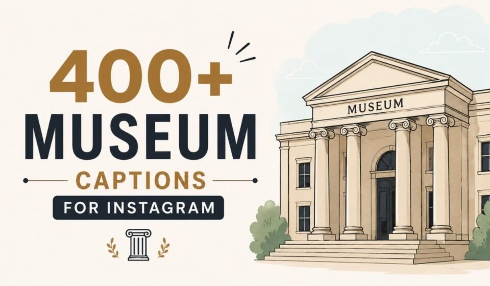 400+ Museum Captions for Instagram: Creative, Aesthetic & Historical Quotes for Art Lovers