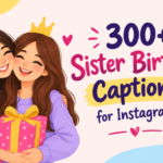 300+ Sister Birthday Captions for Instagram: Cute & Funny Ideas (2026)
