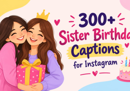 300+ Sister Birthday Captions for Instagram: Cute & Funny Ideas (2026)