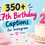 350+ 27th Birthday Captions for Instagram: Cool, Funny & Cute