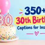 350+ 30th Birthday Captions for Instagram: Funny, Cute & Inspiring