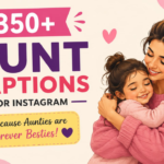 350+ Aunt Captions for Instagram 👩‍👧‍👦 Cute, Funny & Loving 2026