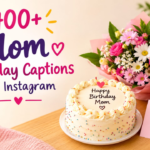 400+ Mom Birthday Captions for Instagram: Best, Sweet & Heartfelt Wishes (2026)