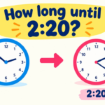 How Long Until 2:20? Countdown Timer & Exact Time Remaining