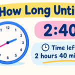 How Long Until 2:40? Countdown Timer & Exact Time Remaining