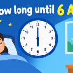 How Long Until 6 AM? Countdown to 6:00 AM Today