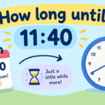 How Long Until 11:40? Calculate the Exact Time Remaining