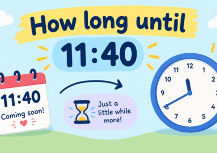 How Long Until 11:40? Calculate the Exact Time Remaining