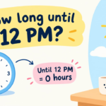 How Long Until 12 PM? Simple Time Calculation Guide