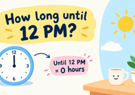 How Long Until 12 PM? Simple Time Calculation Guide