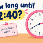 How Long Until 2:40? Countdown Timer & Exact Time Remaining