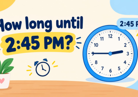 How Long Until 2:45 PM? Calculate the Exact Time Remaining Today