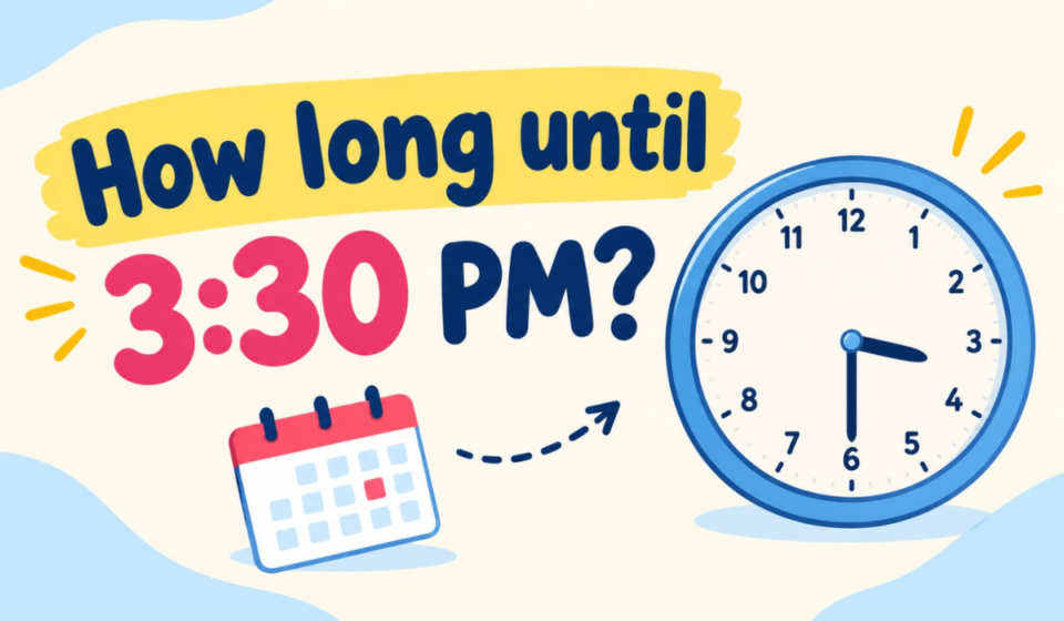 How Long Until 3:30 PM? Calculate the Exact Time Remaining Today
