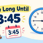 How Long Until 3:45? Easy Time Countdown Guide