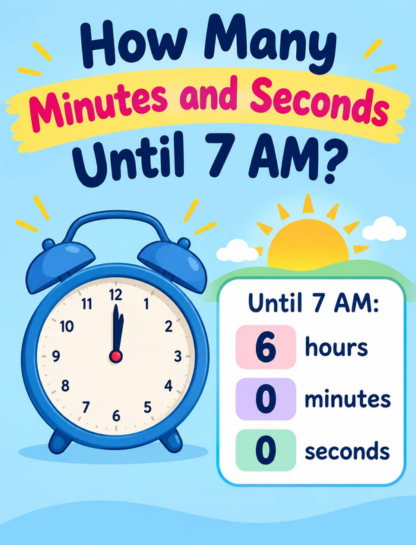 How Many Minutes and Seconds Until 7 AM?